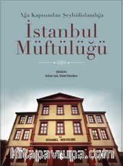 Ağa Kapısından Şeyhülislamlığa İstanbul Müftülüğü