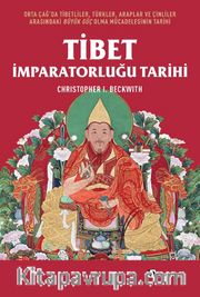 Tibet İmparatorluğu Tarihi <br /> Orta Çağ’da Tibetliler, Türkler, Araplar ve Çinliler Arasındaki Büyük Güç Olma Mücadelesinin Tarihi