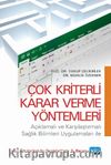 Çok Kriterli Karar Verme Yöntemleri & Açıklamalı ve Karşılaştırmalı Sağlık Bilimleri Uygulamaları ile