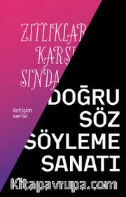 Zıtlıklar Karşısında Doğru Söz Söyleme Sanatı