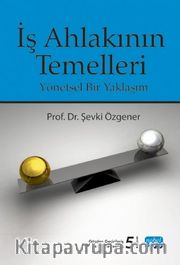 İş Ahlakının Temelleri <br /> Yönetsel Bir Yaklaşım