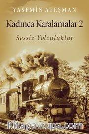 Kadınca Karalamalar 2 <br /> Sessiz Yolculuklar