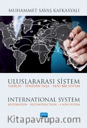 Uluslararası Sistem Tadilat - Yeniden İnşa - Yeni Bir Sistem <br /> International System Restoration – Reconstruction – A New System
