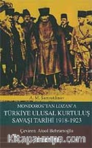Mondoros'tan Lozan'a Türkiye Ulusal Kurtuluş Savaşı Tarihi 1918-1923