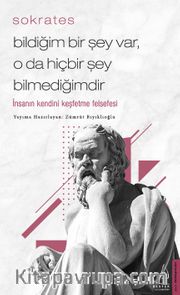 Bildiğim Bir Şey Var, O da Hiçbir Şey Bilmediğimdir <br /> İnsanın Kendini Keşfetme Felsefesi