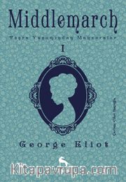 Middlemarch: Taşra Yaşamından Manzaralar 1