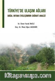 Türkiye’de Ulaşım Ağları Doğal Ortam Etkileşiminin Coğrafi Analizi