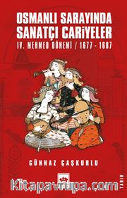 Osmanlı Sarayında Sanatçı Cariyeler <br /> IV. Mehmed Dönemi / 1677 - 1687