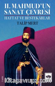 II. Mahmud'un Sanat Çevresi <br /> Hattat ve Bestekarlar