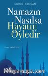 Namazın Nasılsa Hayatın Öyledir