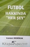 Futbol Hakkında “Her Şey”
