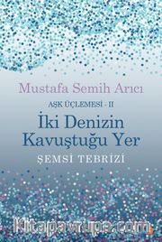 İki Denizin Kavuştuğu Yer / Aşk Üçlemesi 2