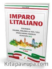 Imparo L'italiano İtalyanca Okuma Anlama ve YDS \ CELI Sınavlarına Hazırlık Kılavuzu A1