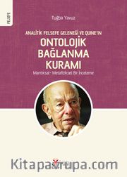 Analitik Felsefe Geleneği ve Quine’ın Ontolojik Bağlanma Kuramı <br /> Mantıksal - Metafiziksel Bir İnceleme