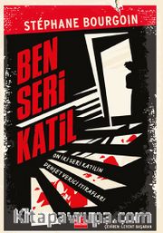 Ben Seri Katil <br /> On İki Seri Katilin Dehşet Verici İtirafları