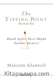 The Tipping Point (Kıvılcım Anı) <br /> Küçük Şeyler Nasıl Büyük Farklar Yaratır?
