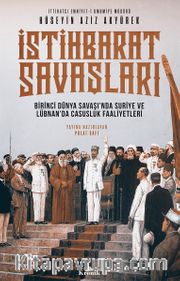 İstihbarat Savaşları <br /> Birinci Dünya Savaşı’nda Suriye ve Lübnan’da Casusluk Faaliyetleri