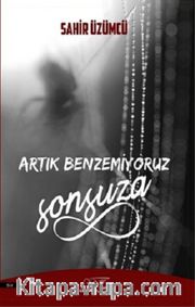 Artık Benzemiyoruz Sonsuza