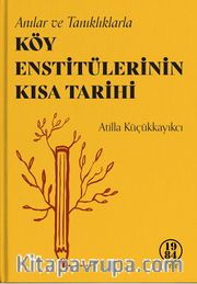 Anılar ve Tanıklıklarla Köy Enstitülerinin Kısa Tarihi