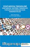 Yeni Medya Trendleri Yeni Medya, İletişim, Teknoloji Toplum ve İş Dünyası İçin Perspektifler