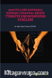 2008 Yılı ABD Kaynaklı Küresel Finansal Krizin Türkiye Ekonomisine Etkileri