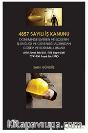 4857 Sayılı İş Kanunu Döneminde İşveren ve İşçilerin İş Sağlığı ve Güvenliği Açısından Görev ve Sorumlulukları