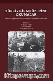 Türkiye-İran Üzerine Okumalar Devlet-Siyaset-Hukuk-Toplum-Ekonomi-Kültür-Din