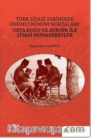 Türk Siyasi Tarihinde Önemli Dönüm Noktaları: Orta Doğu ve Avrupa ile Siyasi Münasebetler