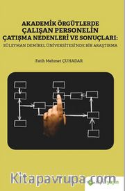 Akademik Örgütlerde Çalışan Personelin Çatışma Nedenleri ve Sonuçları: Süleyman 	Demiral Üniversitesi’nde Bir Araştırma