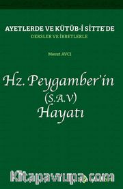 Ayetlerde ve Kütüb-i Sitte’de Dersler ve İbretlerle Hz. Peygamber’in (S.A.V.) Hayatı