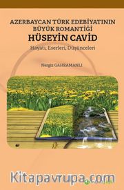 Azerbaycan Türk Edebiyatının Büyük Romantiği Hüseyin Cavid Hayatı, Eserleri, Düşünceleri