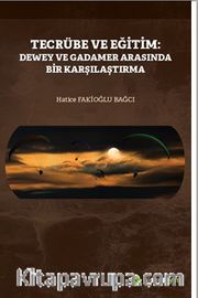 Tecrübe ve Eğitim: Dewey ve Gadamer 	Arasında Bir Karşılaştırma