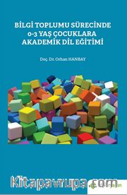 Bilgi Toplumu Sürecinde 0-3 Yaş Çocuklara Akademik Dil Eğitimi
