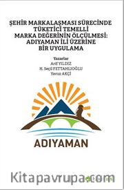 Şehir Markalaşması Sürecinde Tüketici Temelli 	Marka Değerinin Ölçülmesi: Adıyaman İli Üzerine Bir Uygulama