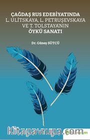 Çağdaş Rus Edebiyatında L. Ulitskaya, L. Petruşevskaya ve T. Tolstaya’nın Öykü Sanatı