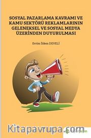 Sosyal Pazarlama Kavramı ve Kamu Sektörü Reklamlarının Geleneksel ve Sosyal Medya 	Üzerinden Duyurulması