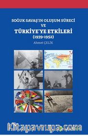 Soğuk Savaş’ın Oluşum Süreci ve Türkiye’ye Etkileri (1939-1952)