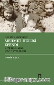 İlk Rize Müftüsü Mehmet Hulusi Efendi <br /> Rize Hadisesi - Hac Hatıraları