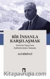 Bir İnsanla Karşılaşmak & Nurettin Topçu’nun Sohbetlerinden Kalanlar