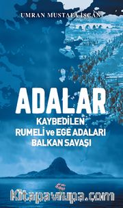 Adalar <br /> Kaybedilen Rumeli ve Ege Adaları Balkan Savaşı