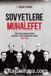 Sovyetlere Muhalefet <br /> Türk Siyasi Muhacirlerinin Bolşevik ve Türk Devrimlerine Bakışı (1923-1934)
