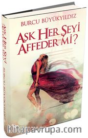 Aşk Her Şeyi Affeder mi? (Ciltli)