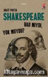 Shakespeare Var mıydı ? Yok muydu ?
