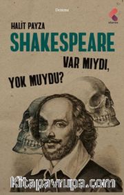 Shakespeare Var mıydı ? Yok muydu ?