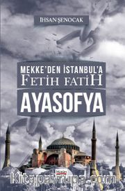 Mekke’den İstanbul’a Fetih Fatih Ayasofya