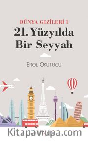 21. Yüzyılda Bir Seyyah (Dünya Gezileri 1)