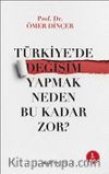 Türkiye’de Değişim Yapmak  Neden Bu Kadar Zor? 