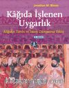 Kağıda İşlenen Uygarlık Kağıdın Tarihi ve İslam Dünyasına Etkisi