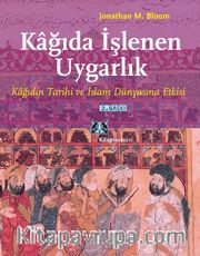 Kağıda İşlenen Uygarlık Kağıdın Tarihi ve İslam Dünyasına Etkisi