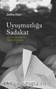 Uyuşmazlığa Sadakat (Jacques Rancière'in Politik Düşüncesi)